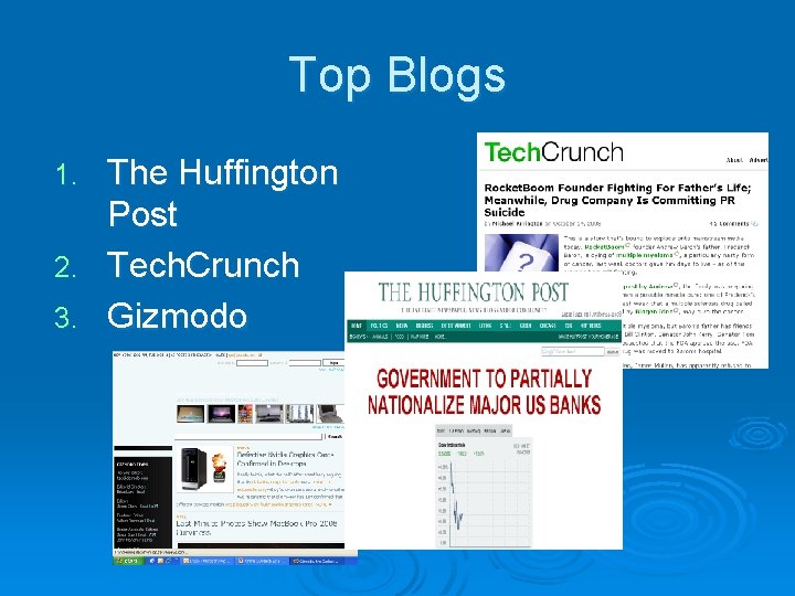 Top Blogs The Huffington Post 2. Tech. Crunch 3. Gizmodo 1. 