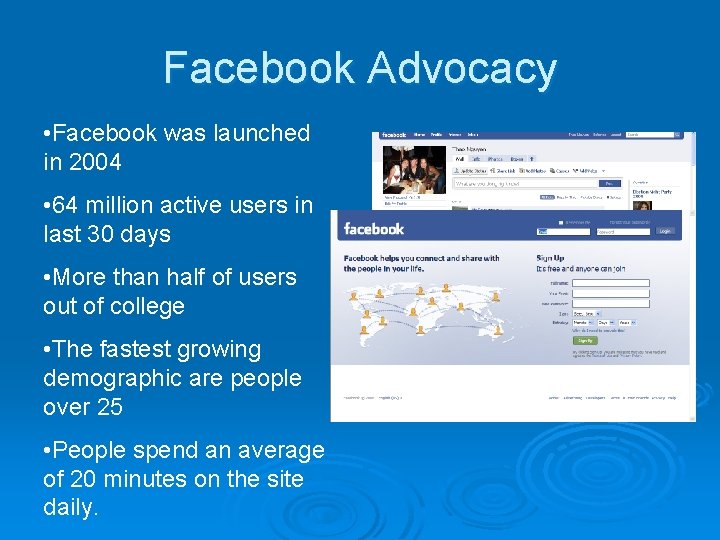 Facebook Advocacy • Facebook was launched in 2004 • 64 million active users in