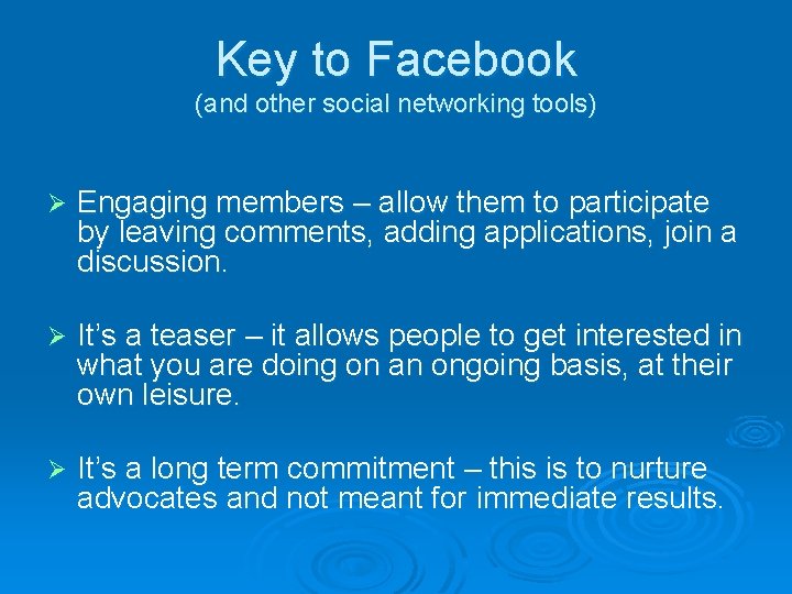 Key to Facebook (and other social networking tools) Ø Engaging members – allow them