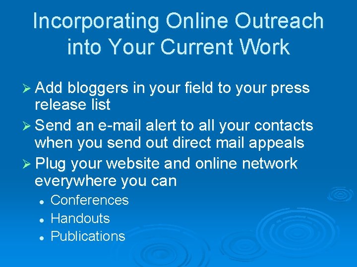 Incorporating Online Outreach into Your Current Work Ø Add bloggers in your field to