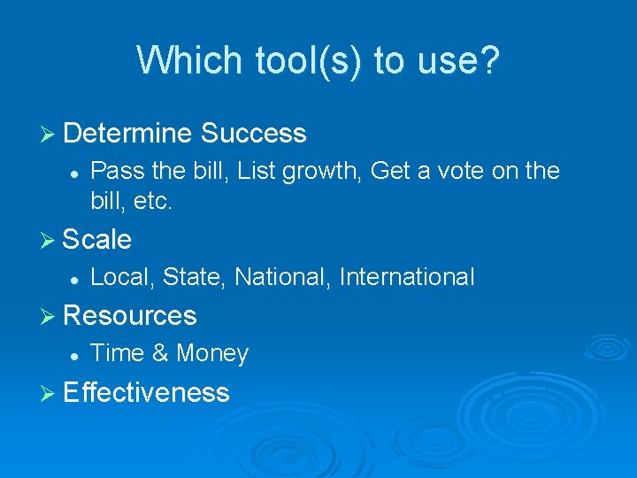 Which tool(s) to use? Ø Determine Success l Pass the bill, List growth, Get