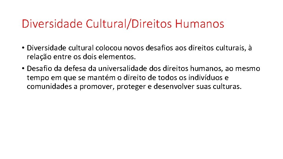 Diversidade Cultural/Direitos Humanos • Diversidade cultural colocou novos desafios aos direitos culturais, à relação