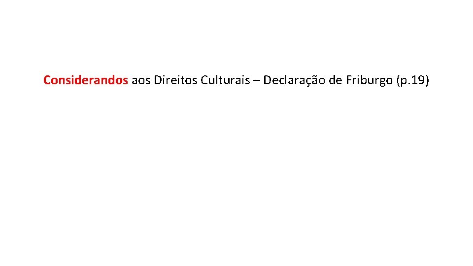 Considerandos aos Direitos Culturais – Declaração de Friburgo (p. 19) 