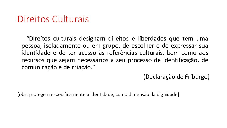 Direitos Culturais “Direitos culturais designam direitos e liberdades que tem uma pessoa, isoladamente ou