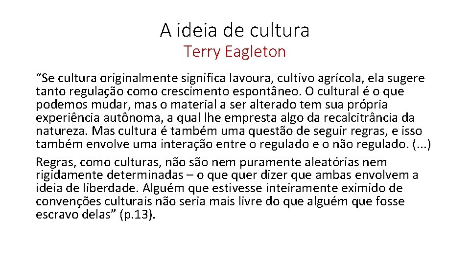 A ideia de cultura Terry Eagleton “Se cultura originalmente significa lavoura, cultivo agrícola, ela