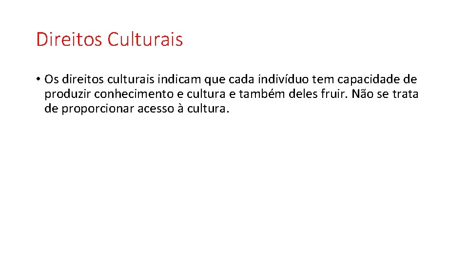 Direitos Culturais • Os direitos culturais indicam que cada indivíduo tem capacidade de produzir