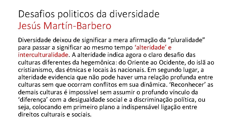 Desafios politicos da diversidade Jesús Martín-Barbero Diversidade deixou de significar a mera afirmação da