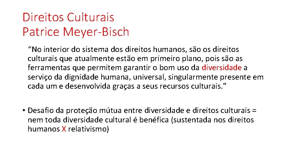 Direitos Culturais Patrice Meyer-Bisch “No interior do sistema dos direitos humanos, são os direitos