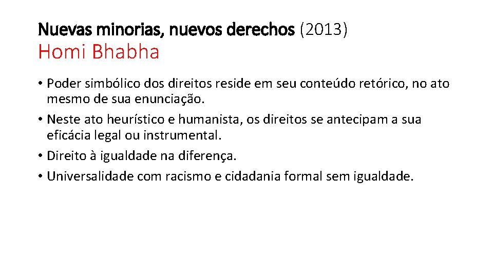 Nuevas minorias, nuevos derechos (2013) Homi Bhabha • Poder simbólico dos direitos reside em