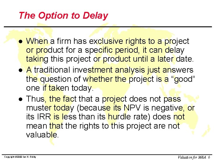 The Option to Delay l l l When a firm has exclusive rights to