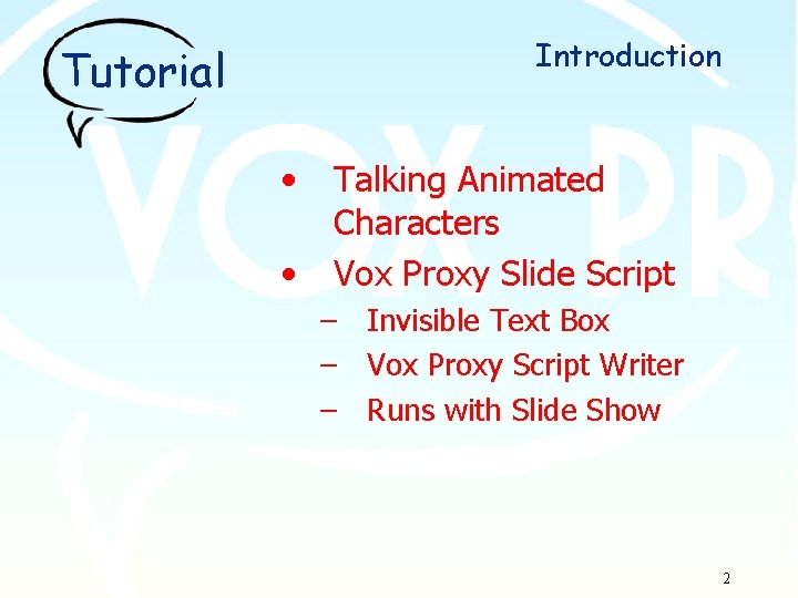 Introduction Tutorial • • Talking Animated Characters Vox Proxy Slide Script – Invisible Text