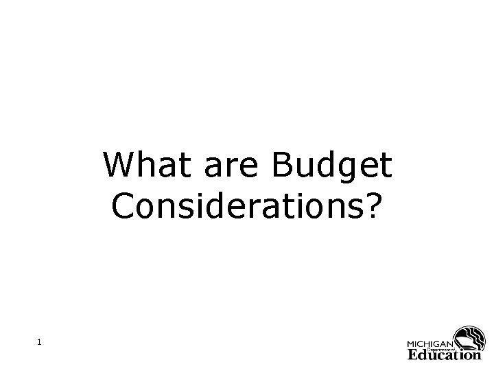 What are Budget Considerations? 1 