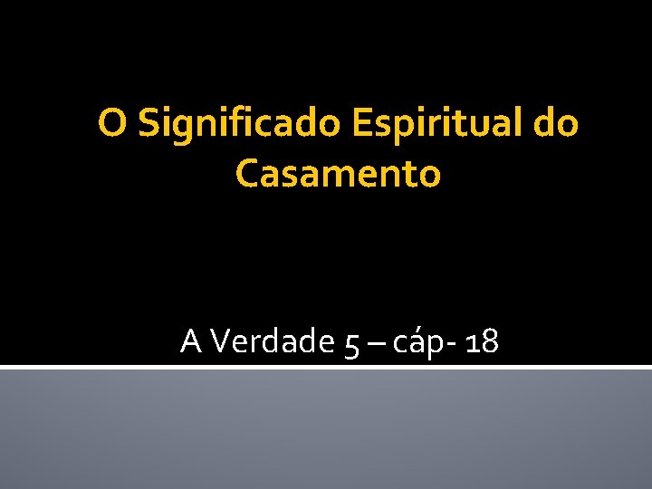 O Significado Espiritual do Casamento A Verdade 5 – cáp- 18 O Significado Espiritual do Casamento A Verdade 5 – cáp- 18