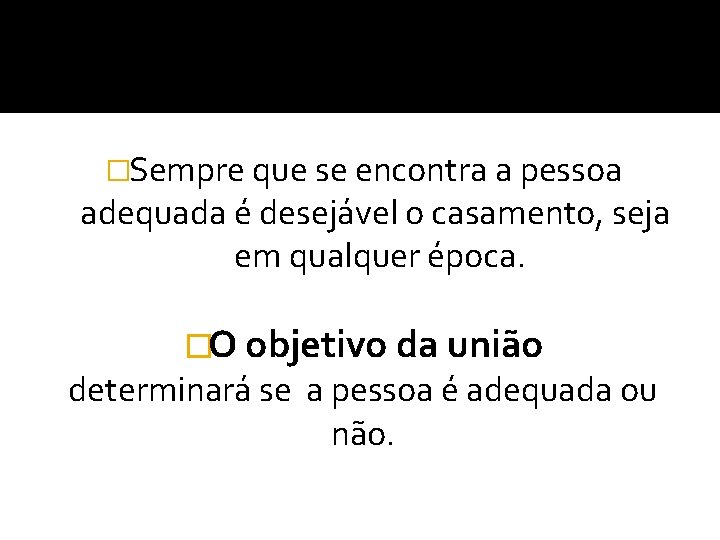 �Sempre que se encontra a pessoa adequada é desejável o casamento, seja em qualquer �Sempre que se encontra a pessoa adequada é desejável o casamento, seja em qualquer