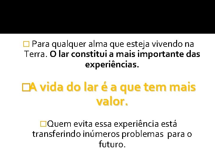� Para qualquer alma que esteja vivendo na Terra. O lar constitui a mais � Para qualquer alma que esteja vivendo na Terra. O lar constitui a mais