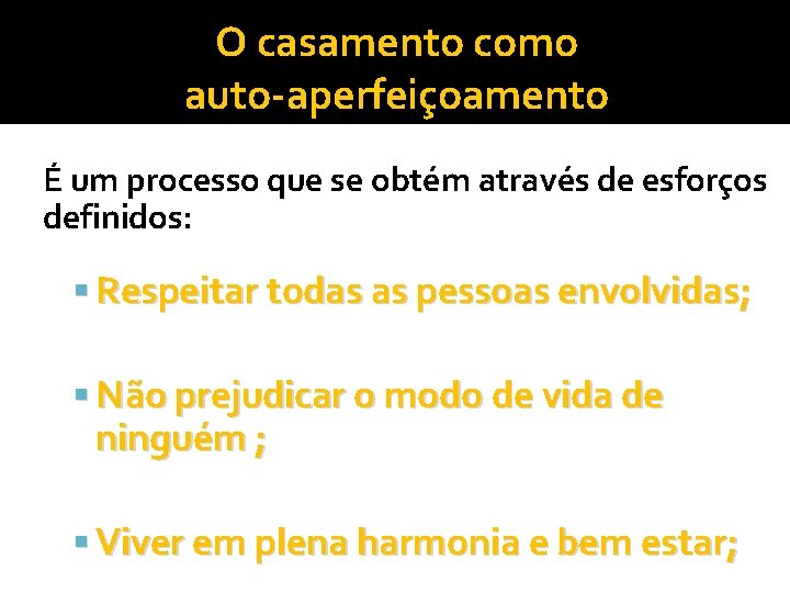 O casamento como auto-aperfeiçoamento É um processo que se obtém através de esforços definidos: O casamento como auto-aperfeiçoamento É um processo que se obtém através de esforços definidos: