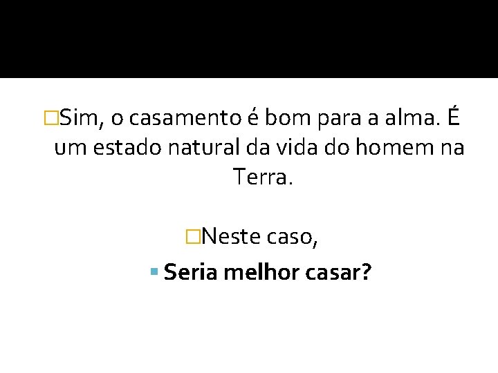 �Sim, o casamento é bom para a alma. É um estado natural da vida �Sim, o casamento é bom para a alma. É um estado natural da vida