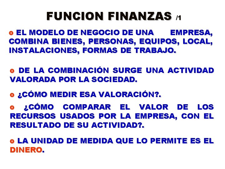FUNCION FINANZAS /1 o EL MODELO DE NEGOCIO DE UNA EMPRESA, COMBINA BIENES, PERSONAS,
