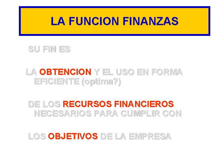 LA FUNCION FINANZAS SU FIN ES LA OBTENCION Y EL USO EN FORMA EFICIENTE