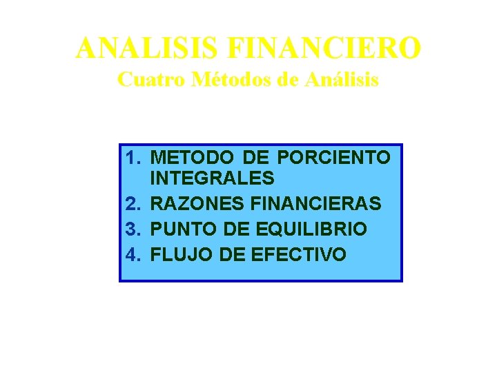 ANALISIS FINANCIERO Cuatro Métodos de Análisis 1. METODO DE PORCIENTO INTEGRALES 2. RAZONES FINANCIERAS