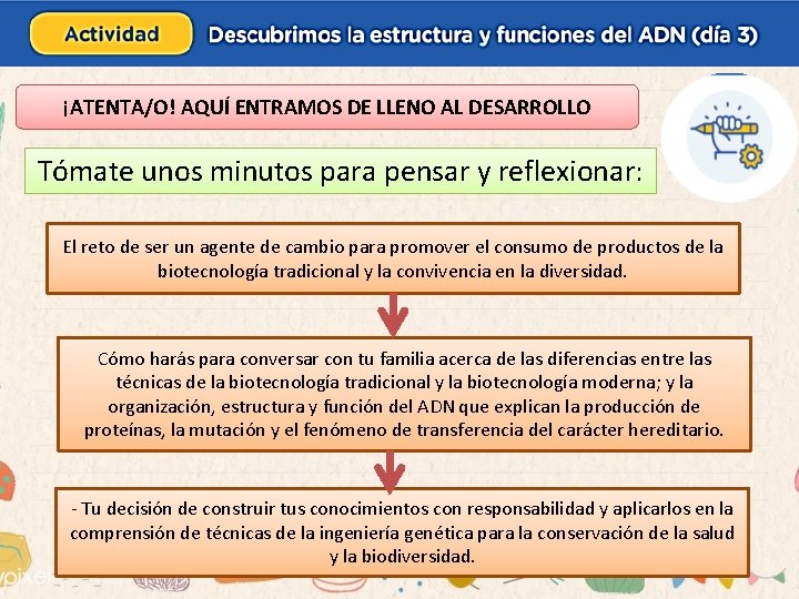 ¡ATENTA/O! AQUÍ ENTRAMOS DE LLENO AL DESARROLLO Tómate unos minutos para pensar y reflexionar: