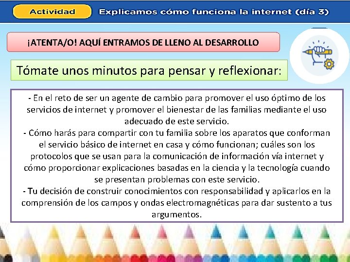 ¡ATENTA/O! AQUÍ ENTRAMOS DE LLENO AL DESARROLLO Tómate unos minutos para pensar y reflexionar: