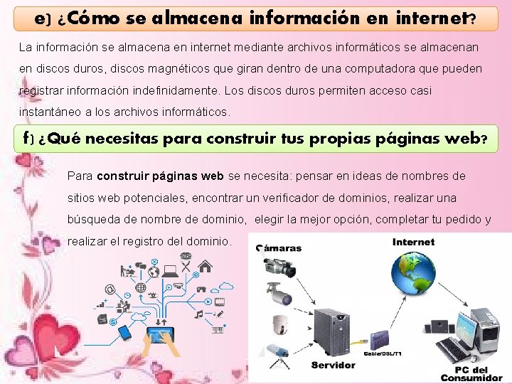 e) ¿Cómo se almacena información en internet? La información se almacena en internet mediante