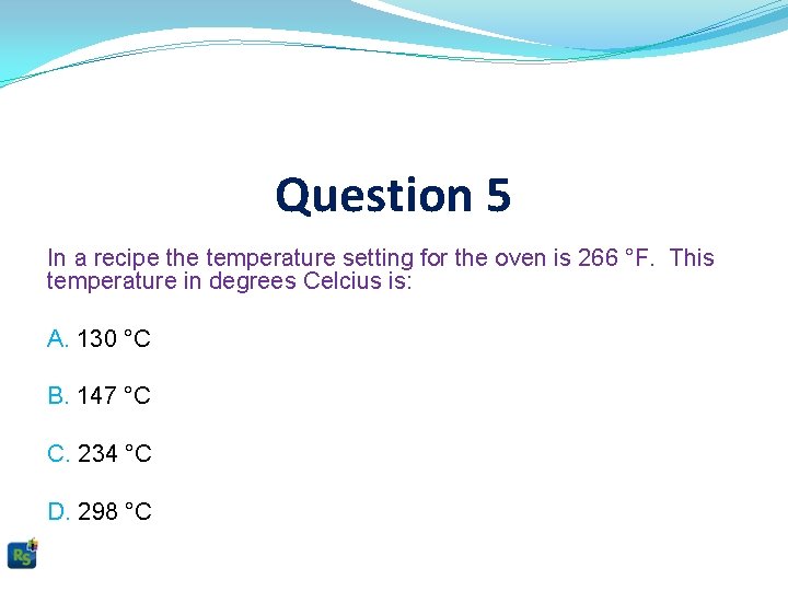 Question 5 In a recipe the temperature setting for the oven is 266 °F.