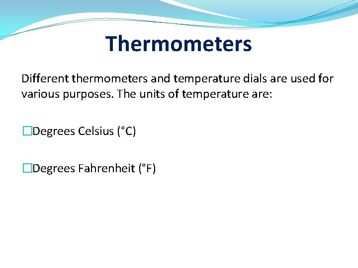 Thermometers Different thermometers and temperature dials are used for various purposes. The units of