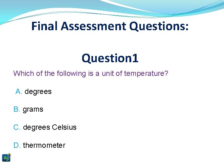 Final Assessment Questions: Question 1 Which of the following is a unit of temperature?