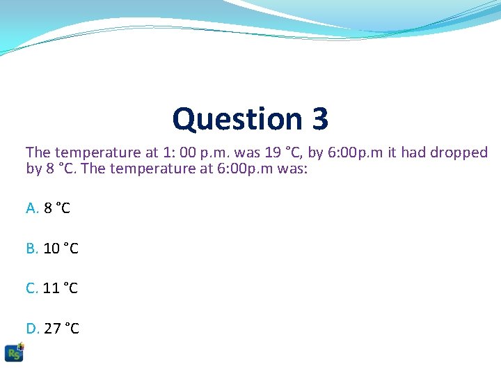 Question 3 The temperature at 1: 00 p. m. was 19 °C, by 6: