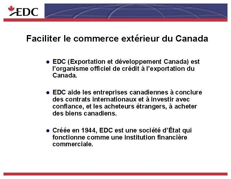 Faciliter le commerce extérieur du Canada l EDC (Exportation et développement Canada) est l’organisme