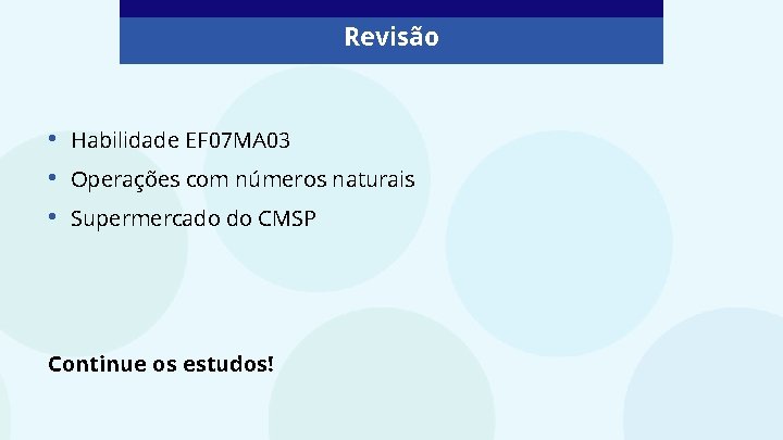 Revisão • • • Habilidade EF 07 MA 03 Operações com números naturais Supermercado