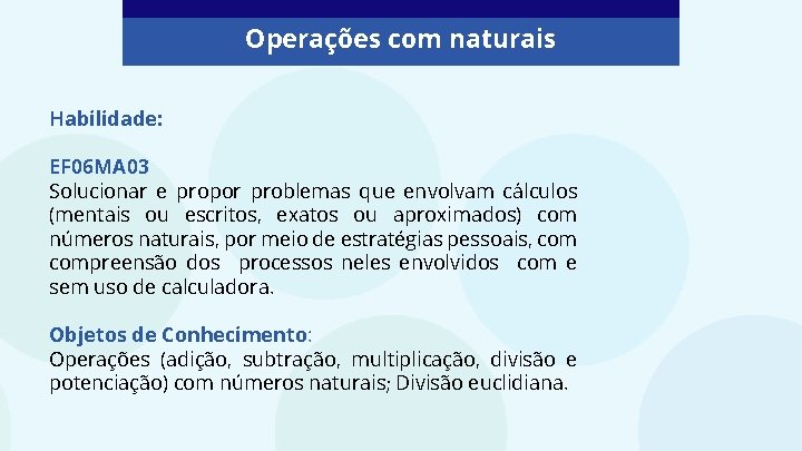 Operações com naturais Habilidade: EF 06 MA 03 Solucionar e propor problemas que envolvam