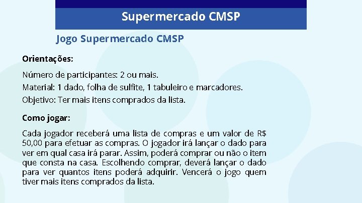 Supermercado CMSP Jogo Supermercado CMSP Orientações: Número de participantes: 2 ou mais. Material: 1