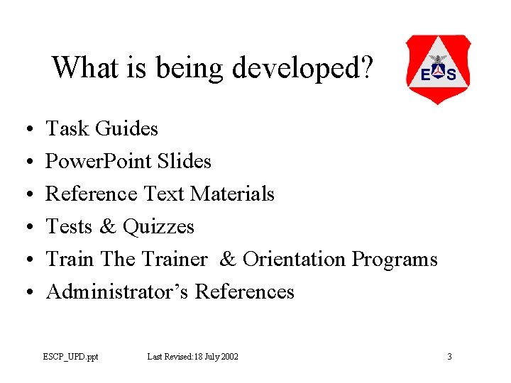 What is being developed? • • • Task Guides Power. Point Slides Reference Text