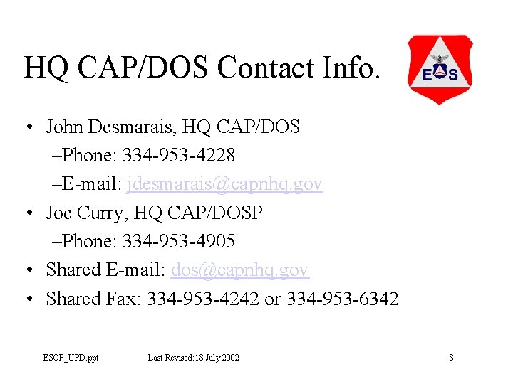 HQ CAP/DOS Contact Info. • John Desmarais, HQ CAP/DOS –Phone: 334 -953 -4228 –E-mail: