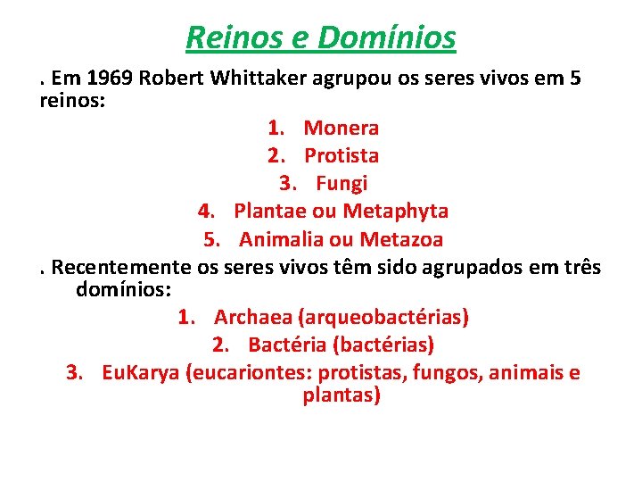 Reinos e Domínios. Em 1969 Robert Whittaker agrupou os seres vivos em 5 reinos: