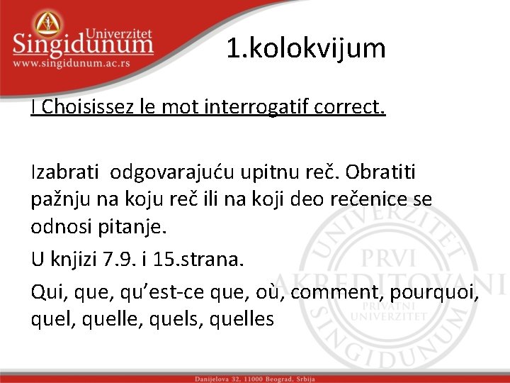 1. kolokvijum I Choisissez le mot interrogatif correct. Izabrati odgovarajuću upitnu reč. Obratiti pažnju