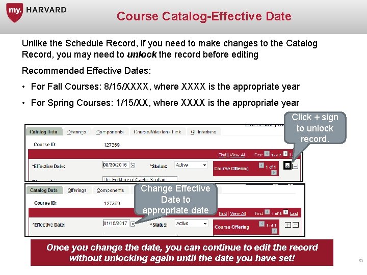 Course Catalog-Effective Date Unlike the Schedule Record, if you need to make changes to