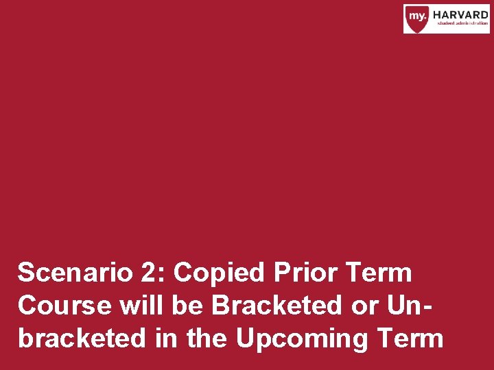 Scenario 2: Copied Prior Term Course will be Bracketed or Unbracketed in the Upcoming