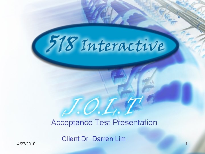 Acceptance Test Presentation 4/27/2010 Client Dr. Darren Lim 1 