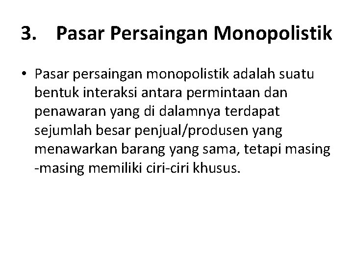 3. Pasar Persaingan Monopolistik • Pasar persaingan monopolistik adalah suatu bentuk interaksi antara permintaan