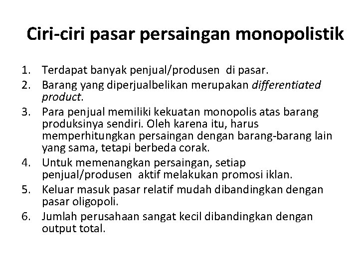 Ciri-ciri pasar persaingan monopolistik 1. Terdapat banyak penjual/produsen di pasar. 2. Barang yang diperjualbelikan