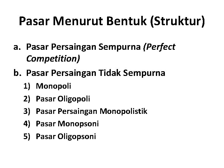 Pasar Menurut Bentuk (Struktur) a. Pasar Persaingan Sempurna (Perfect Competition) b. Pasar Persaingan Tidak