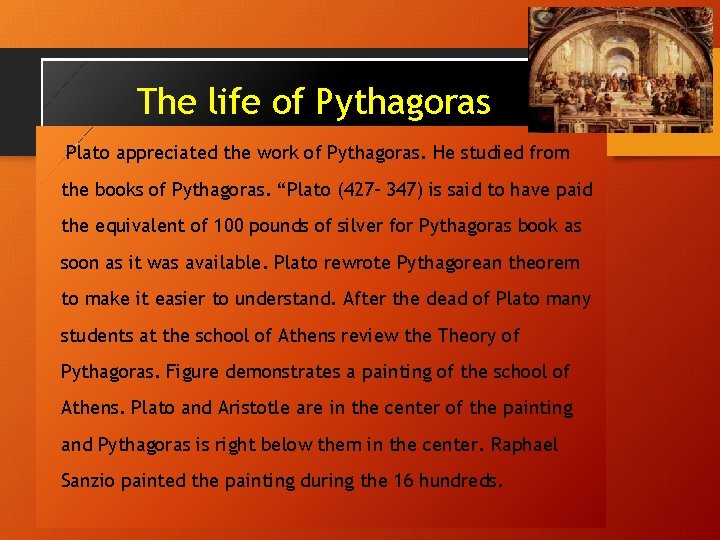 The life of Pythagoras Plato appreciated the work of Pythagoras. He studied from the
