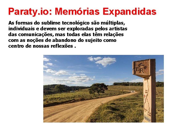 Paraty. io: Memórias Expandidas As formas do sublime tecnológico são múltiplas, individuais e devem