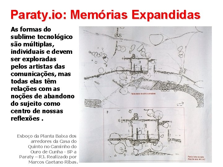Paraty. io: Memórias Expandidas As formas do sublime tecnológico são múltiplas, individuais e devem