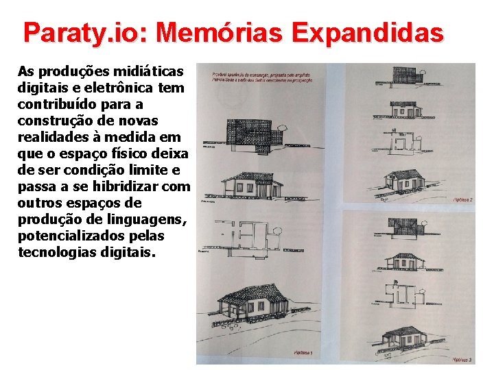 Paraty. io: Memórias Expandidas As produções midiáticas digitais e eletrônica tem contribuído para a