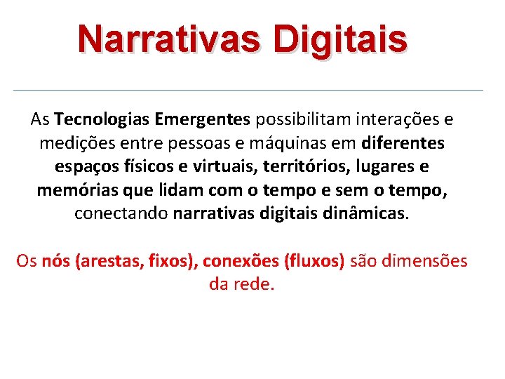 Narrativas Digitais As Tecnologias Emergentes possibilitam interações e medições entre pessoas e máquinas em